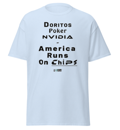 America Runs on Chips Light blue t-shirt with text: "Doritos, Poker, NVIDIA - America Runs On CHIPS."